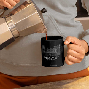 I Wear This Shirt Periodically Coffee Mug Chemistry Periodic Table Gift TS14 Print Your Wear