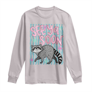 See Ya Soon Raccoon Long Sleeve Shirt Funny Last Day of School TS14 Ice Gray Print Your Wear