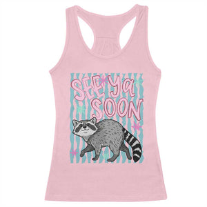 See Ya Soon Raccoon Racerback Tank Top Funny Last Day of School TS14 Light Pink Print Your Wear