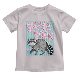 See Ya Soon Raccoon Toddler T Shirt Funny Last Day of School TS14 Ice Gray Print Your Wear