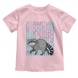 See Ya Soon Raccoon Toddler T Shirt Funny Last Day of School TS14 Light Pink Print Your Wear