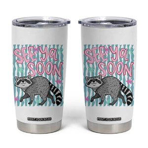 See Ya Soon Raccoon Tumbler Cup Funny Last Day of School TS14 White Print Your Wear