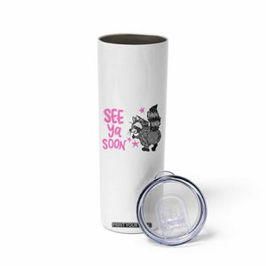 See Ya Soon Raccoon Skinny Tumbler Funny Last Day Of School TS14 Print Your Wear