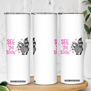 See Ya Soon Raccoon Skinny Tumbler Funny Last Day Of School TS14 Print Your Wear
