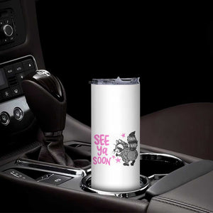 See Ya Soon Raccoon Skinny Tumbler Funny Last Day Of School TS14 Print Your Wear