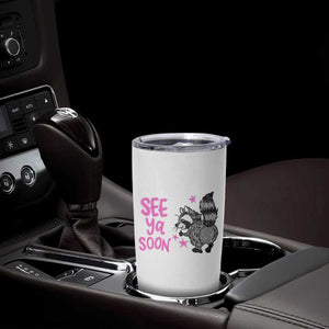 See Ya Soon Raccoon Tumbler Cup Funny Last Day Of School TS14 Print Your Wear