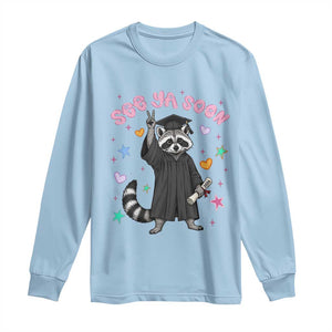 See Ya Soon Raccoon Long Sleeve Shirt Funny Raccoon Graduation 2026 TS14 Light Blue Print Your Wear