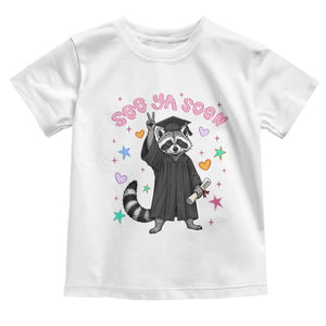 See Ya Soon Raccoon Toddler T Shirt Funny Raccoon Graduation 2026 TS14 White Print Your Wear