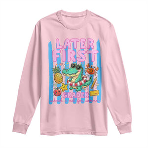 Later First Grader School's Out For Summer Long Sleeve Shirt Last Day Of School Later Gator Alligator TS14 Light Pink Print Your Wear
