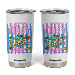 Later First Grader School's Out For Summer Tumbler Cup Last Day Of School Later Gator Alligator TS14 White Print Your Wear