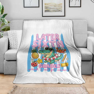 Later Sixth Grader School's Out For Summer Throw Blanket Last Day Of School Later Gator Alligator TS14 Print Your Wear
