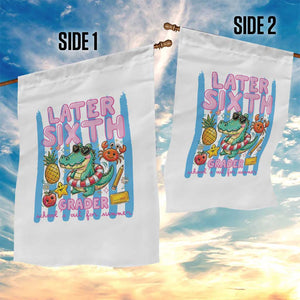 Later Sixth Grader School's Out For Summer Garden Flag Last Day Of School Later Gator Alligator TS14 Print Your Wear