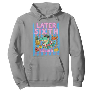 Later Sixth Grader School's Out For Summer Hoodie Last Day Of School Later Gator Alligator TS14 Sport Gray Print Your Wear
