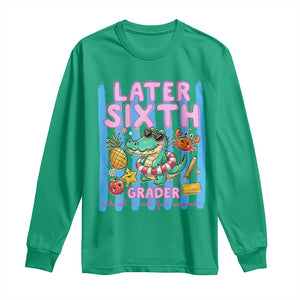 Later Sixth Grader School's Out For Summer Long Sleeve Shirt Last Day Of School Later Gator Alligator TS14 Irish Green Print Your Wear