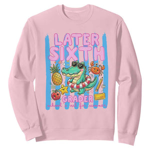 Later Sixth Grader School's Out For Summer Sweatshirt Last Day Of School Later Gator Alligator TS14 Light Pink Print Your Wear