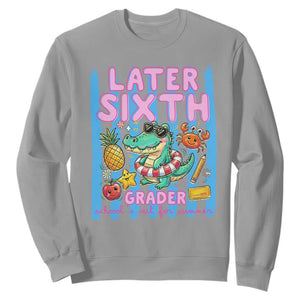 Later Sixth Grader School's Out For Summer Sweatshirt Last Day Of School Later Gator Alligator TS14 Sport Gray Print Your Wear