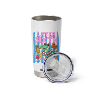 Later Sixth Grader School's Out For Summer Tumbler Cup Last Day Of School Later Gator Alligator TS14 Print Your Wear