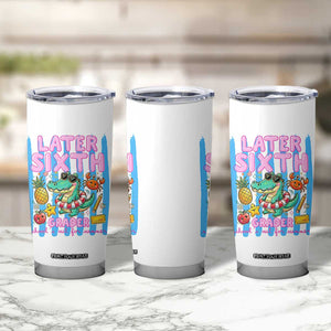 Later Sixth Grader School's Out For Summer Tumbler Cup Last Day Of School Later Gator Alligator TS14 Print Your Wear
