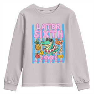 Later Sixth Grader School's Out For Summer Youth Sweatshirt Last Day Of School Later Gator Alligator TS14 Ice Gray Print Your Wear