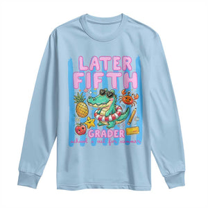 Later Fifth Grader School's Out For Summer Long Sleeve Shirt Last Day Of School Later Gator Alligator TS14 Light Blue Print Your Wear