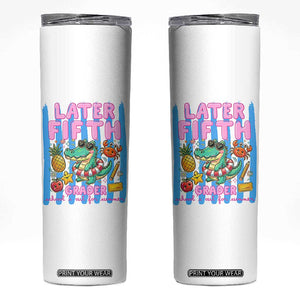 Later Fifth Grader School's Out For Summer Skinny Tumbler Last Day Of School Later Gator Alligator TS14 White Print Your Wear