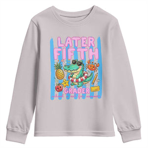 Later Fifth Grader School's Out For Summer Youth Sweatshirt Last Day Of School Later Gator Alligator TS14 Ice Gray Print Your Wear