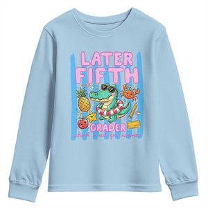 Later Fifth Grader School's Out For Summer Youth Sweatshirt Last Day Of School Later Gator Alligator TS14 Light Blue Print Your Wear