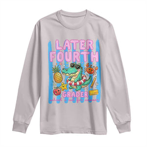 Later Fourth Grader School's Out For Summer Long Sleeve Shirt Last Day Of School Later Gator Alligator TS14 Ice Gray Print Your Wear