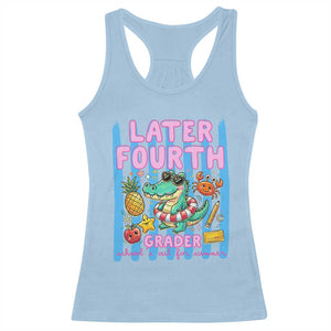 Later Fourth Grader School's Out For Summer Racerback Tank Top Last Day Of School Later Gator Alligator TS14 Light Blue Print Your Wear