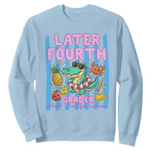 Later Fourth Grader School's Out For Summer Sweatshirt Last Day Of School Later Gator Alligator TS14 Light Blue Print Your Wear