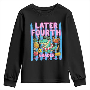 Later Fourth Grader School's Out For Summer Youth Sweatshirt Last Day Of School Later Gator Alligator TS14 Black Print Your Wear