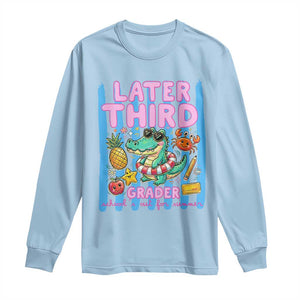 Later Third Grader School's Out For Summer Long Sleeve Shirt Last Day Of School Later Gator Alligator TS14 Light Blue Print Your Wear