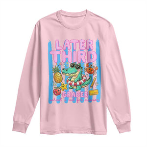 Later Third Grader School's Out For Summer Long Sleeve Shirt Last Day Of School Later Gator Alligator TS14 Light Pink Print Your Wear
