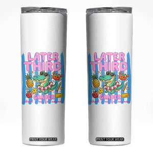 Later Third Grader School's Out For Summer Skinny Tumbler Last Day Of School Later Gator Alligator TS14 White Print Your Wear