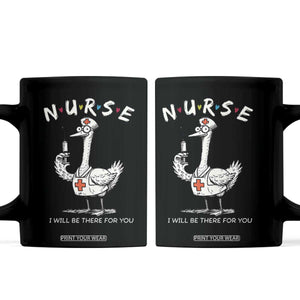 Funny Goose Nurse Coffee Mug I Will Be There For You Nursing Lovers Humor TS14 Black Print Your Wear