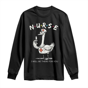 Funny Goose Nurse Long Sleeve Shirt I Will Be There For You Nursing Lovers Humor TS14 Black Print Your Wear