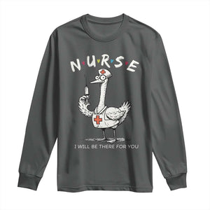 Funny Goose Nurse Long Sleeve Shirt I Will Be There For You Nursing Lovers Humor TS14 Dark Heather Print Your Wear