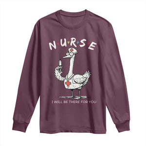 Funny Goose Nurse Long Sleeve Shirt I Will Be There For You Nursing Lovers Humor TS14 Maroon Print Your Wear