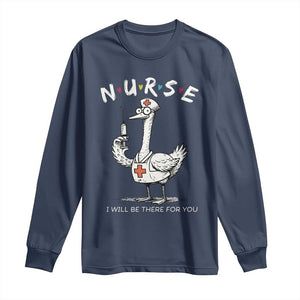 Funny Goose Nurse Long Sleeve Shirt I Will Be There For You Nursing Lovers Humor TS14 Navy Print Your Wear