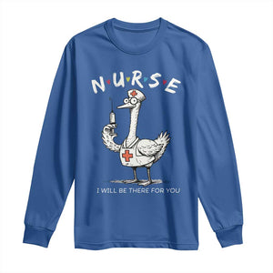 Funny Goose Nurse Long Sleeve Shirt I Will Be There For You Nursing Lovers Humor TS14 Royal Blue Print Your Wear