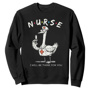 Funny Goose Nurse Sweatshirt I Will Be There For You Nursing Lovers Humor TS14 Black Print Your Wear