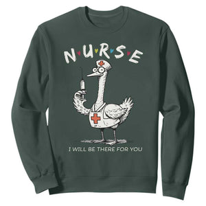 Funny Goose Nurse Sweatshirt I Will Be There For You Nursing Lovers Humor TS14 Dark Forest Green Print Your Wear