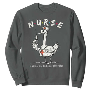 Funny Goose Nurse Sweatshirt I Will Be There For You Nursing Lovers Humor TS14 Dark Heather Print Your Wear