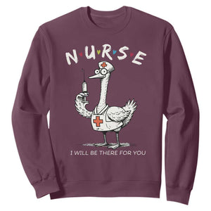 Funny Goose Nurse Sweatshirt I Will Be There For You Nursing Lovers Humor TS14 Maroon Print Your Wear