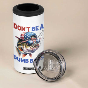 Dont Be A Dumb Bass 4 in 1 Can Cooler Tumbler Funny Patriotic Bass Fishing USA Flag Lover TS14 Print Your Wear