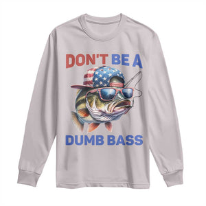 Dont Be A Dumb Bass Long Sleeve Shirt Funny Patriotic Bass Fishing USA Flag Lover TS14 Ice Gray Print Your Wear