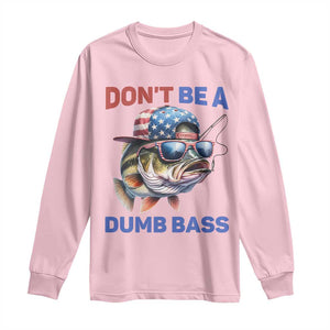 Dont Be A Dumb Bass Long Sleeve Shirt Funny Patriotic Bass Fishing USA Flag Lover TS14 Light Pink Print Your Wear