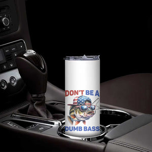 Dont Be A Dumb Bass Skinny Tumbler Funny Patriotic Bass Fishing USA Flag Lover TS14 Print Your Wear