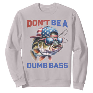 Dont Be A Dumb Bass Sweatshirt Funny Patriotic Bass Fishing USA Flag Lover TS14 Ice Gray Print Your Wear
