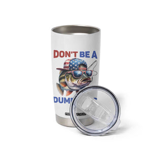 Dont Be A Dumb Bass Tumbler Cup Funny Patriotic Bass Fishing USA Flag Lover TS14 Print Your Wear